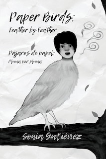 Paper Birds: Feather by Feather / Pájaros de papel: Pluma por pluma