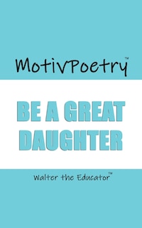 MotivPoetry: Be a Great Daughter