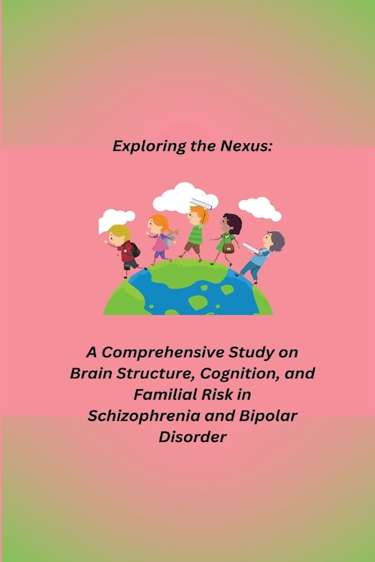 Couverture_A Comprehensive Study on Brain Structure, Cognition, and Familial Risk in Schizophrenia and Bipolar Disorder