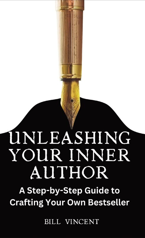 Unleashing Your Inner Author: A Step-by-Step Guide to Crafting Your Own Bestseller