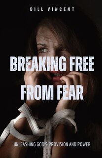 Breaking Free from Fear: Unleashing God's Provision and Power