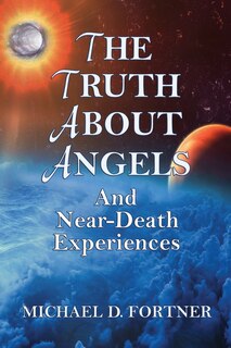 Front cover_The Truth About Angels and Near-Death Experiences