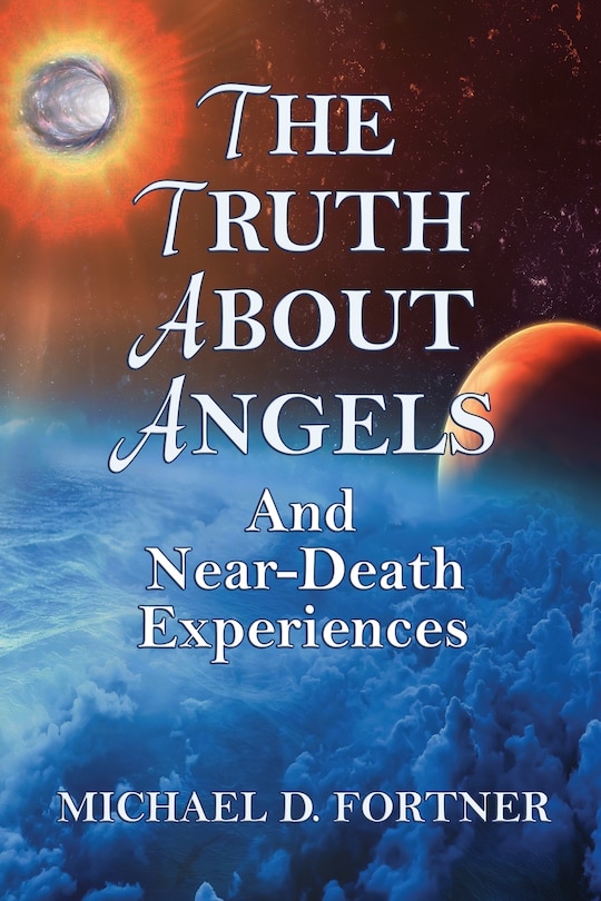 Front cover_The Truth About Angels and Near-Death Experiences