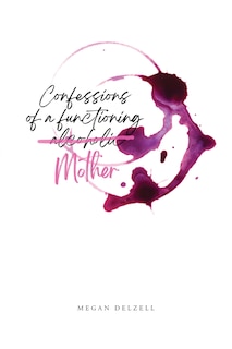 Front cover_Confessions of a Functioning Alcoholic Mother