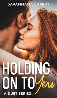 Front cover_Holding On To You - A Duet Series (Collector's Edition)