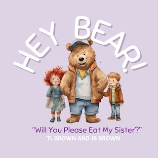 Couverture_Hey Bear! Will You Please Eat My Sister?