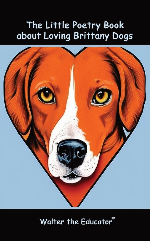 Front cover_The Little Poetry Book about Loving Brittany Dogs