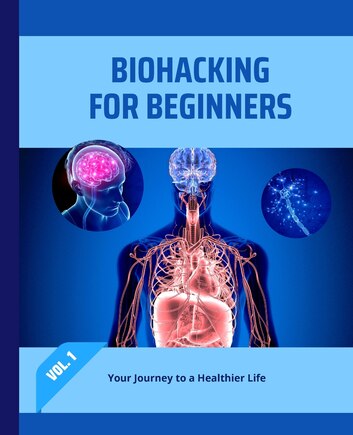 Biohacking for Beginners: Your Journey to a Healthier Life