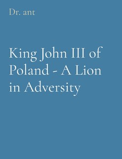 Front cover_King John III of Poland - A Lion in Adversity