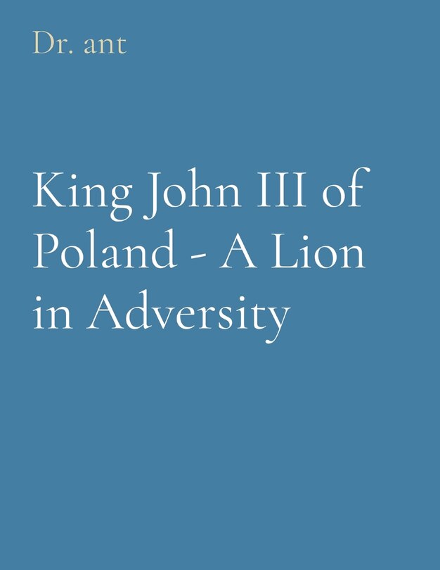 Front cover_King John III of Poland - A Lion in Adversity