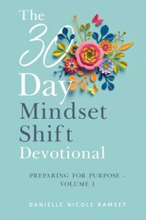 Couverture_The 30-Day Mindset Shift Devotional Preparing for Purpose Volume I