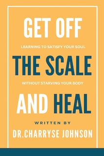 Front cover_Get Off the Scale and Heal