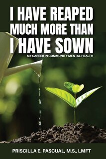 Front cover_I Have Reaped Much More Than I Have Sown