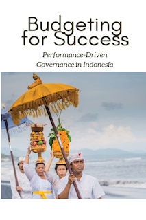 Budgeting for Success: Performance-Driven Governance in Indonesia