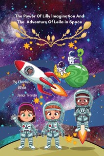 Front cover_The Power Of Lilly Imagination And The Adventure Of Leila in Space