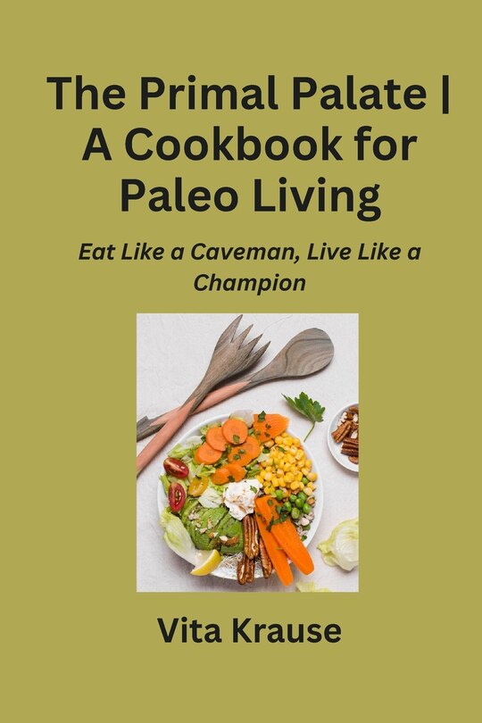 Front cover_The Primal Palate A Cookbook for Paleo Living