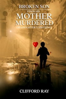 Front cover_Broken Son Finds His Mother Murdered on Daughter's Birthday