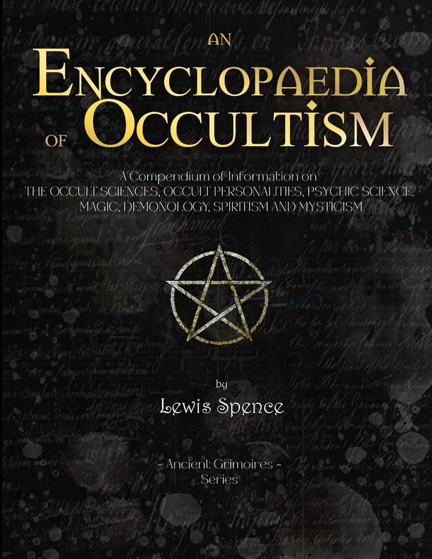 Encyclopaedia of Occultism: A Compendium of Information on THE OCCULT SCIENCES, OCCULT PERSONALITIES, PSYCHIC SCIENCE. MAGIC, DEMONOLOGY, SPIRITISM AND MYSTICISM