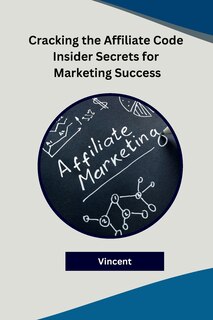 Front cover_Cracking the Affiliate Code Insider Secrets for Marketing Success