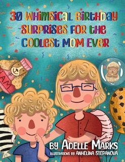 30 Whimsical Birthday Surprises for the Coolest Mom Ever: Illustrated book of birthday activities with coloring pages