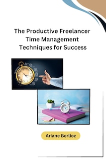 Front cover_The Productive Freelancer Time Management Techniques for Success