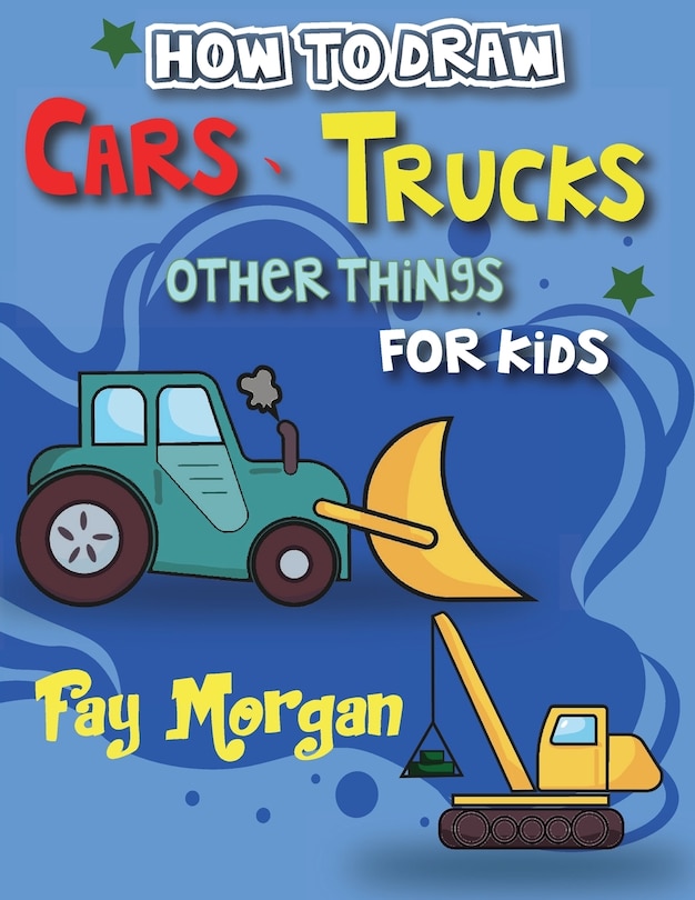 Front cover_How to Draw Cars, Trucks, and More for Kids