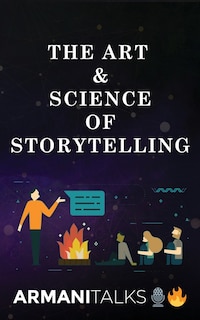 The Art & Science of Storytelling: Learn How to Tell Better Stories in Conversations, Business Communication, Leadership & Brand Building