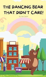 Front cover_The Dancing Bear That Didn't Care!