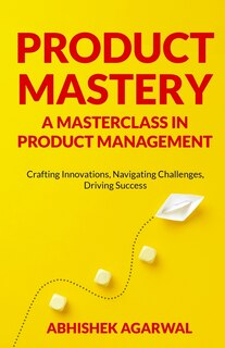 Front cover_Product Mastery a Masterclass in Product Management