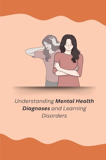 Front cover_Understanding Mental Health Diagnoses and Learning Disorders