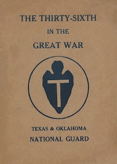 Front cover_The Thirty-Sixth Infantry Division In The Great War Unit History