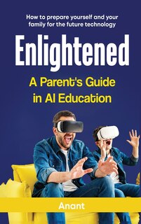 Front cover_Enlightened a Parent's Guide in AI Education