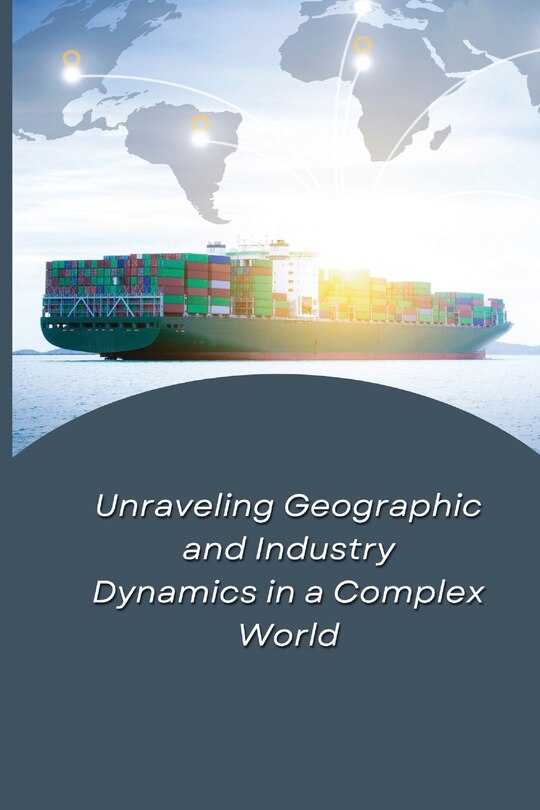 Couverture_Unraveling Geographic and Industry Dynamics in a Complex World