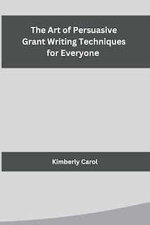 Couverture_The Art of Persuasive Grant Writing Techniques for Everyone