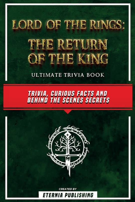 Front cover_Lord Of The Rings - The Return Of The King Ultimate Trivia Book - Trivia, Curious Facts And Behind The Scenes Secrets