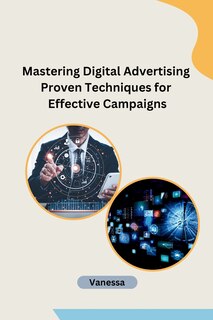 Front cover_Mastering Digital Advertising Proven Techniques for Effective Campaigns