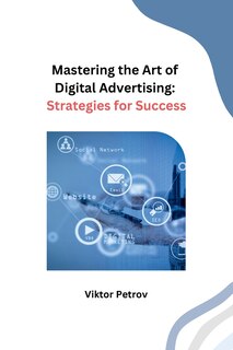 Front cover_Mastering the Art of Digital Advertising