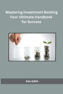 Front cover_Mastering Investment Banking Your Ultimate Handbook for Success