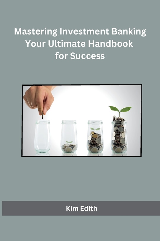 Front cover_Mastering Investment Banking Your Ultimate Handbook for Success