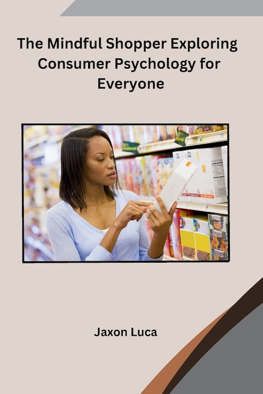 Front cover_The Mindful Shopper Exploring Consumer Psychology for Everyone