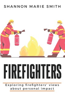 Front cover_Exploring Firefighters' Views about Personal Impact