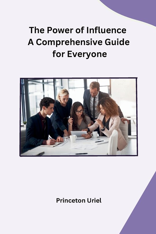 Front cover_The Power of Influence A Comprehensive Guide for Everyone