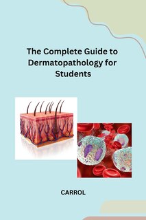 Front cover_The Complete Guide to Dermatopathology for Students