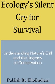 Front cover_Ecology's Silent Cry for Survival