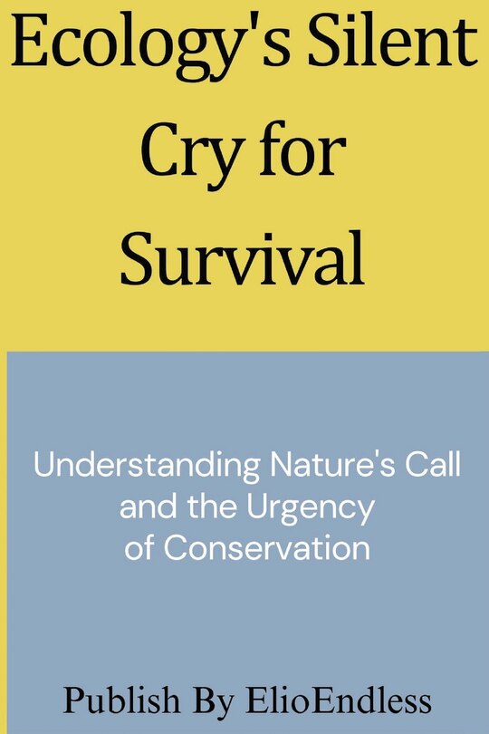 Front cover_Ecology's Silent Cry for Survival
