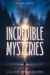 Front cover_Incredible Mysteries Ghost Lights