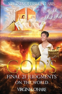 Front cover_Virginia O'Hare Declares God's Final 21 Judgments on the World
