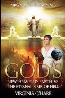 Front cover_Virginia O'Hare Declares God's New Heaven & Earth VS. the Eternal Fires of Hell