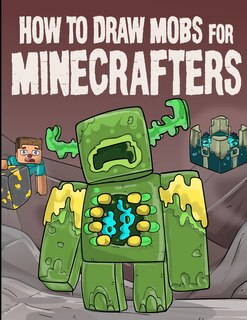 Front cover_How to Draw Mobs for Minecrafters Volume 1