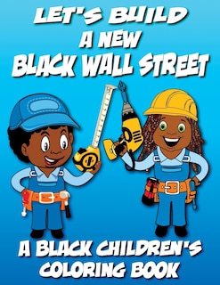 Front cover_Let's Build A New Black Wall Street - A Black Children's Coloring Book